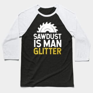 Sawdust is Man Glitter Baseball T-Shirt